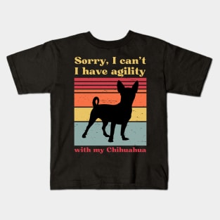 Sorry I can't, I have agility with my chihuahua Kids T-Shirt